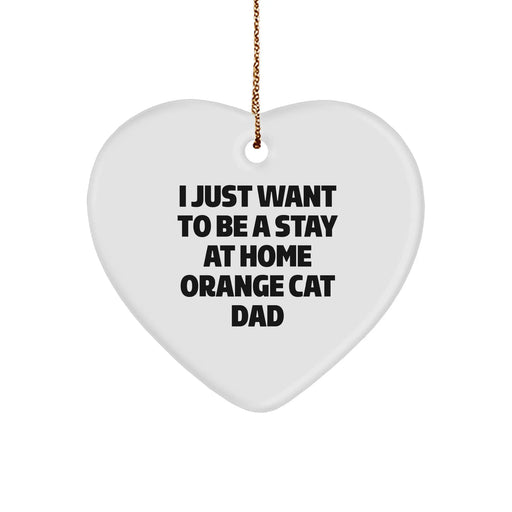 Funny Orange Cat Gifts for Men - Heart Ornament with I Just Want to Be a Stay at Home Orange Cat Dad Quote, Gifts from Orange Cat Dads, Christmas Unique Gifts - Image 1