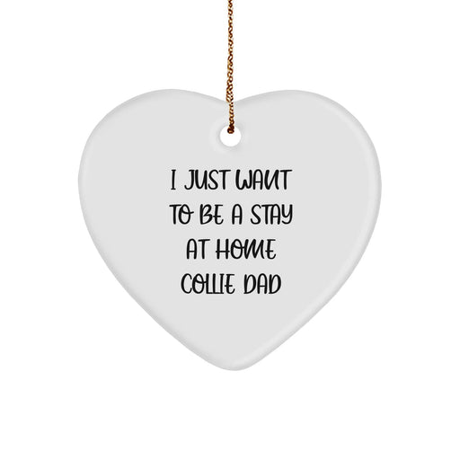 Collie Dog Dad's Heartfelt Gift, 'I Just Want To Be A Stay At Home Collie Dad', Heart Ornament for Men from Family, Unique Christmas Unique Gifts for Friends - Image 1
