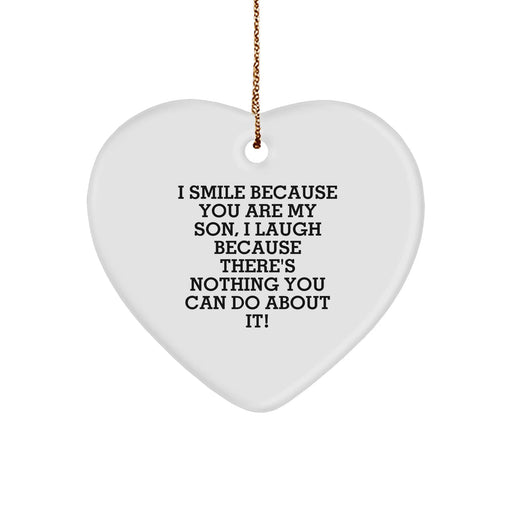 Funny Son Heart Ornament Gifts from Mom to My Lovely Son for Christmas - I Smile Because You Are My Son, I Laugh Because There's Nothing You Can Do About It! - Image 1