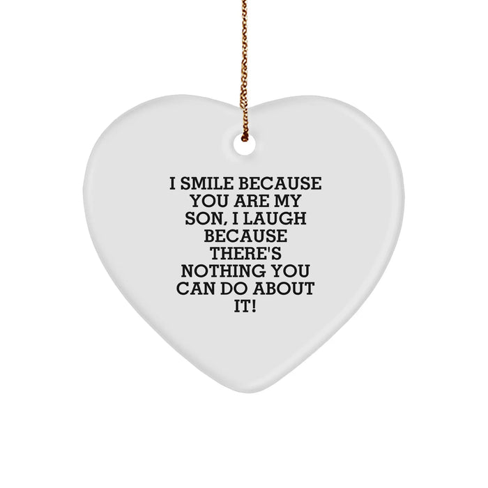 Funny Son Heart Ornament Gifts from Mom to My Lovely Son for Christmas - I Smile Because You Are My Son, I Laugh Because There's Nothing You Can Do About It! - Image 1