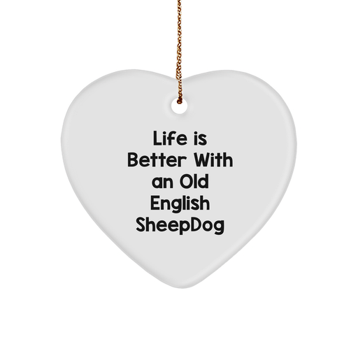 Funny Old English SheepDog Gifts from Friends to Family - Heart Ornament, Life Is Better Quote, Christmas Unique Gifts - Image 1