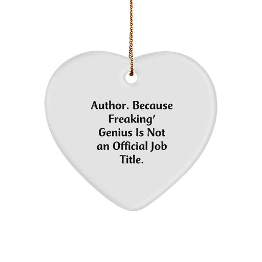 Funny Author Gifts from Friends for Christmas Heart Ornament, 'Author. Because Freaking' genius Is Not An Official Job Title.' - Image 1