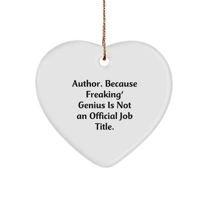 Funny Author Gifts from Friends for Christmas Heart Ornament, 'Author. Because Freaking' genius Is Not An Official Job Title.' - Image 1