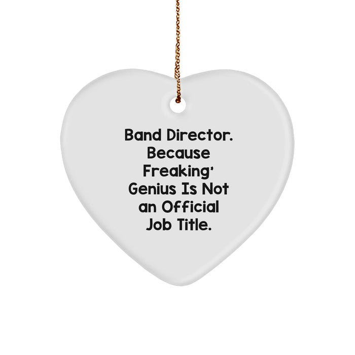 Funny Band Director Gifts from Men - 'Band Director. Because Freaking' genius Is Not An Official Job Title.' Heart Ornament for Christmas - Image 1