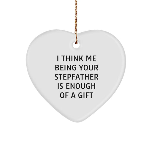 Funny Stepfather Gifts for Men - Heart Ornament with 'I Think Me Being Your Stepfather Is Enough Of A Gift' - Christmas Memorable Present from Family - Image 1