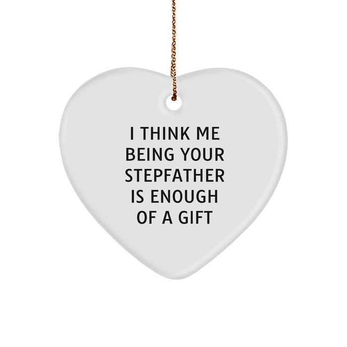 Funny Stepfather Gifts for Men - Heart Ornament with 'I Think Me Being Your Stepfather Is Enough Of A Gift' - Christmas Memorable Present from Family - Image 1