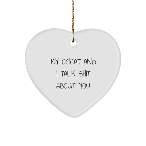 Funny Ocicat Lovers Gifts, Heart Ornament with 'My Ocicat And I Talk Shit About You' Quote, Gifts for Ocicat Enthusiasts, from Friends - Image 1