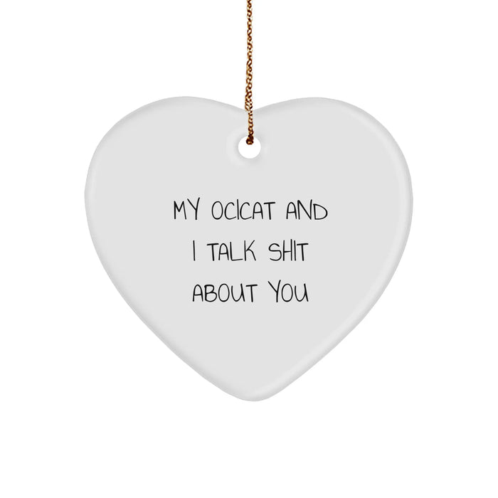 Funny Ocicat Lovers Gifts, Heart Ornament with 'My Ocicat And I Talk Shit About You' Quote, Gifts for Ocicat Enthusiasts, from Friends - Image 1