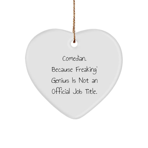 Comedian Heart Ornament Gifts from Friends, Coworkers, Family - Funny Quote 'Comedian. Because Freaking' genius Is Not An Official Job Title.' - White Heart Shaped MDF with High-Gloss Plastic Finish - Image 1