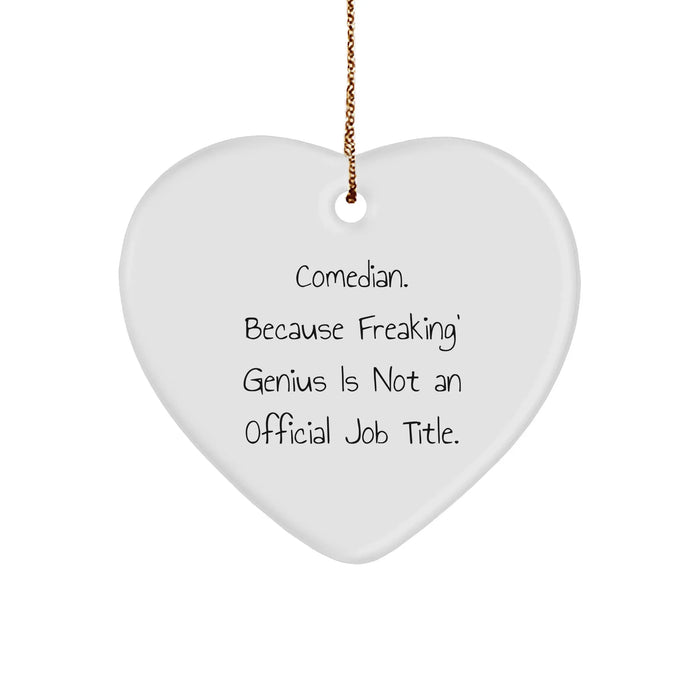 Comedian Heart Ornament Gifts from Friends, Coworkers, Family - Funny Quote 'Comedian. Because Freaking' genius Is Not An Official Job Title.' - White Heart Shaped MDF with High-Gloss Plastic Finish - Image 1