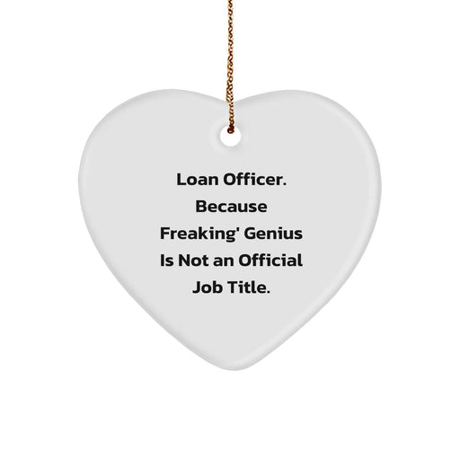 Funny Loan Officer Gifts from Friends for Christmas - Heart Ornament with Quote 'Loan Officer. Because Freaking' genius Is Not An Official Job Title.', Heart-Shaped, White, 2.75 - Image 1