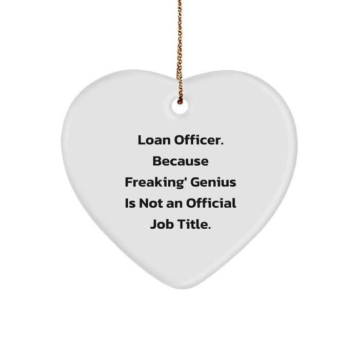 Funny Loan Officer Gifts from Friends for Christmas - Heart Ornament with Quote 'Loan Officer. Because Freaking' genius Is Not An Official Job Title.', Heart-Shaped, White, 2.75 - Image 1