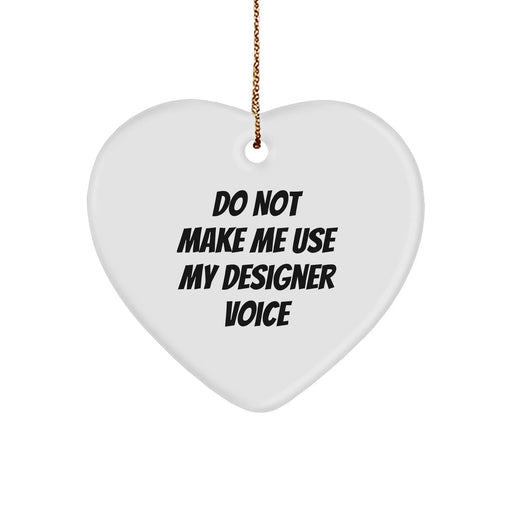 Designer Gifts: 'Do Not Make Me Use My Designer Voice' Heart Ornament for Christmas - Gifts from Friends, Family, or Coworkers - Image 1
