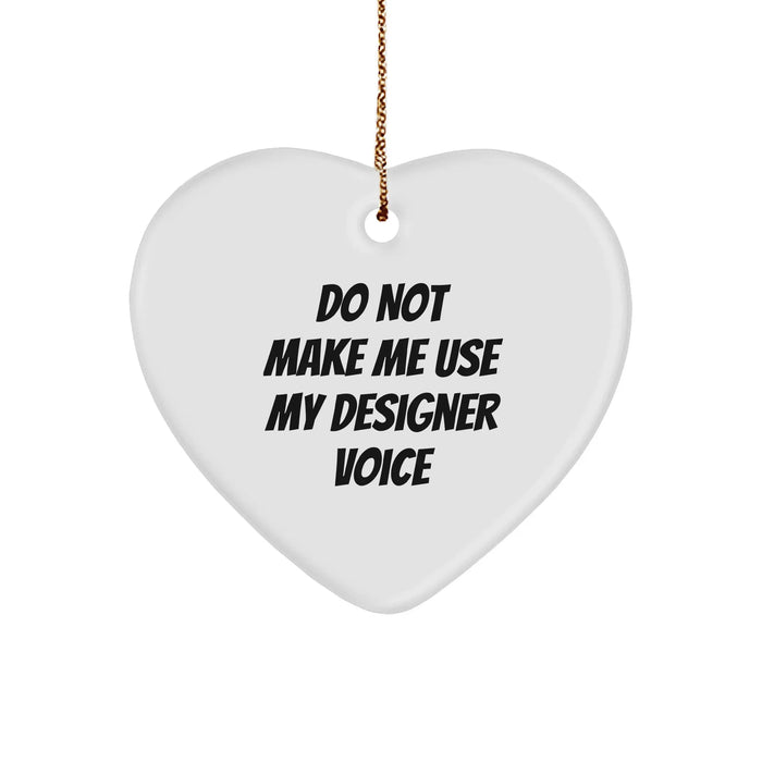 Designer Gifts: 'Do Not Make Me Use My Designer Voice' Heart Ornament for Christmas - Gifts from Friends, Family, or Coworkers - Image 1