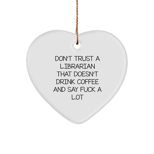 Funny Librarian Gifts from Friends for Christmas - Heart Ornament with 'Don't Trust' Quote, White, 2.75" tall - Image 1