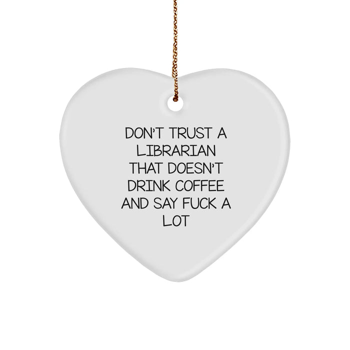 Funny Librarian Gifts from Friends for Christmas - Heart Ornament with 'Don't Trust' Quote, White, 2.75" tall - Image 1