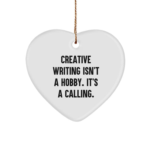 Creative Writing Isn't A Hobby, It's A Calling. Heart Ornament for Friends, Family, or Coworkers - Funny Inspirational Quote Gifts for Christmas - Image 1