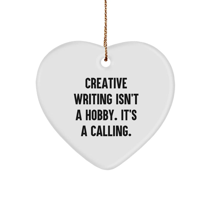 Creative Writing Isn't A Hobby, It's A Calling. Heart Ornament for Friends, Family, or Coworkers - Funny Inspirational Quote Gifts for Christmas - Image 1