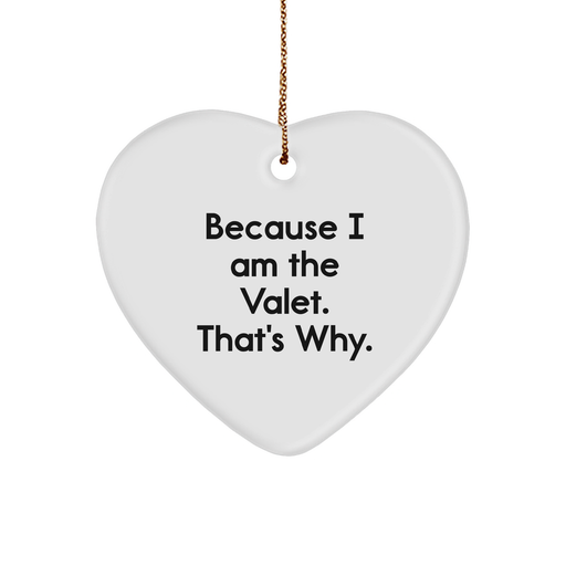 Valet Gifts from Friends, Family, or Coworkers - Because I Am The Valet. That's Why. - Heart Ornament for Christmas Decor - Image 1