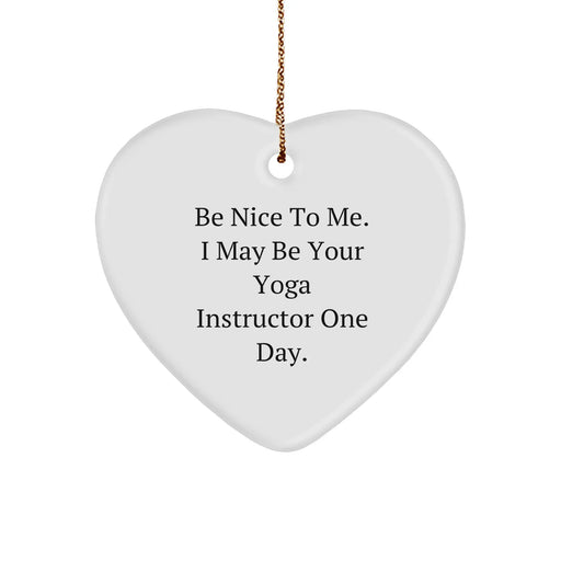 Funny Yoga Instructor Gifts from Friends for Christmas - Be Nice To Me. I May Be Your Yoga Instructor One Day. Heart Ornament - Image 1