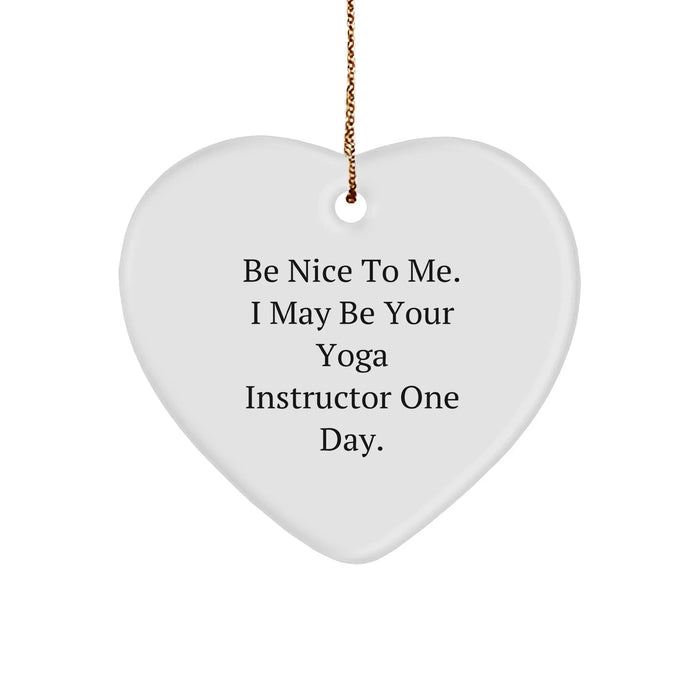 Funny Yoga Instructor Gifts from Friends for Christmas - Be Nice To Me. I May Be Your Yoga Instructor One Day. Heart Ornament - Image 1