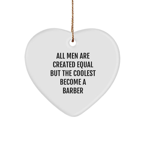 Funny Barber Gifts from Friends, 'All Men Are Created Equal But The Coolest Become A Barber', Heart Ornament for Barber, Men, Women, Family, and Coworkers - Image 1