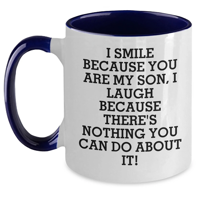 Funny Son Gifts - I Smile Because You Are My Son, I Laugh Because There's Nothing You Can Do About It! - Two Tone Coffee Mug for Men, Unique Father's Day Unique Gift from Son - Main