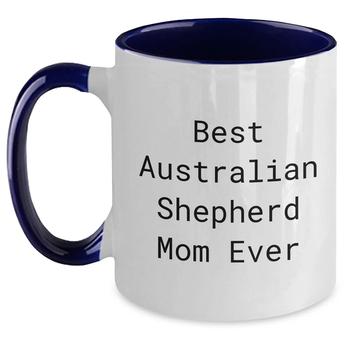 Best Australian Shepherd Mom Ever Funny Father's Day Unique Gift Two Tone Coffee Mug for Dad, Friend or Family Member's Australian Shepherd Dog Lover - Main