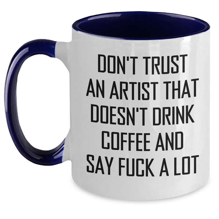 Funny Artist Gifts from Friends to Coworkers with Two Tone Coffee Mug - Don't Trust An Artist That Doesn't Drink Coffee And Say F--k A Lot - Main