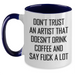 Funny Artist Gifts from Friends to Coworkers with Two Tone Coffee Mug - Don't Trust An Artist That Doesn't Drink Coffee And Say F--k A Lot - Main