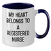 Funny Registered Nurse Gifts - My Heart Belongs To A Registered Nurse Two Tone Coffee Mug, Gifts from Men to Women, Coworkers, Family, Mother's Day Unique Gifts - Additional