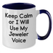Funny Jeweler Gifts from Mom for Dad's Unique Two Tone Coffee Mug Keep Calm Or I Will Use My Jeweler Voice, Father's Day Unique Gifts for Men - Additional