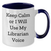 Funny Librarian Gifts for Mother's Day - Keep Calm Or I Will Use My Librarian Voice Two Tone Coffee Mug Gifts from Friends and Family - Additional