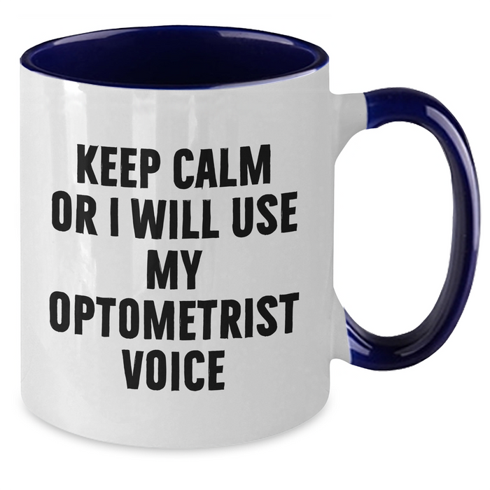 Optometrist Humor Gifts from Friends and Family for Him on Father's Day - Keep Calm Or I Will Use My Optometrist Voice Two Tone Coffee Mug - Unique Optometrist Gift Ideas - Additional