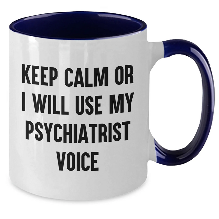 Funny Psychiatrist Gifts for Mother's Day - Keep Calm Or I Will Use My Psychiatrist Voice Two Tone Coffee Mug, Gifts from Friends, Family, or Coworkers for Psychiatrist - Additional