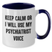 Funny Psychiatrist Gifts for Mother's Day - Keep Calm Or I Will Use My Psychiatrist Voice Two Tone Coffee Mug, Gifts from Friends, Family, or Coworkers for Psychiatrist - Additional