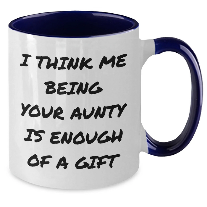 Funny Aunty Gifts from Family for Men's Unique Two Tone Coffee Mugs - I Think Me Being Your Aunty Is Enough Of A Gift, Father's Day - Additional