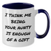 Funny Aunty Gifts from Family for Men's Unique Two Tone Coffee Mugs - I Think Me Being Your Aunty Is Enough Of A Gift, Father's Day - Additional