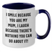 Funny Mum Gifts, I Smile Because You Are My Mum, Two Tone Coffee Mug for Father's Day, Gifts from Women to Mum - Additional