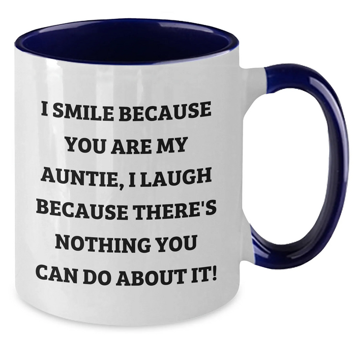 Auntie Gifts from Women - I Smile Because You Are My Aunt, I Laugh Because There's Nothing You Can Do About It! - Two Tone Ceramic Coffee Mug for Graduation - Additional