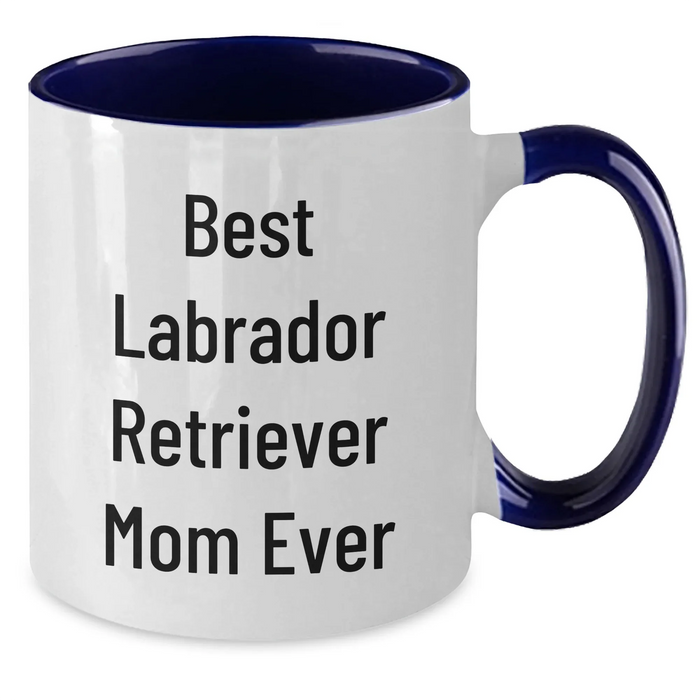 Best Labrador Retriever Mom Ever Two Tone Coffee Mug - Funny Gift for Father's Day, Labrador Retriever Dog Lovers, from Mom to Son, Labrador Retriever Dog Parents, Gifts from Mom - Additional