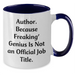 Funny Author Gifts from Friends for Men on Father's Day - Two Tone Coffee Mug, 'Author. Because Freaking' genius Is Not An Official Job Title.' - Additional