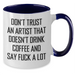 Funny Artist Gifts from Friends to Coworkers with Two Tone Coffee Mug - Don't Trust An Artist That Doesn't Drink Coffee And Say F--k A Lot - Additional