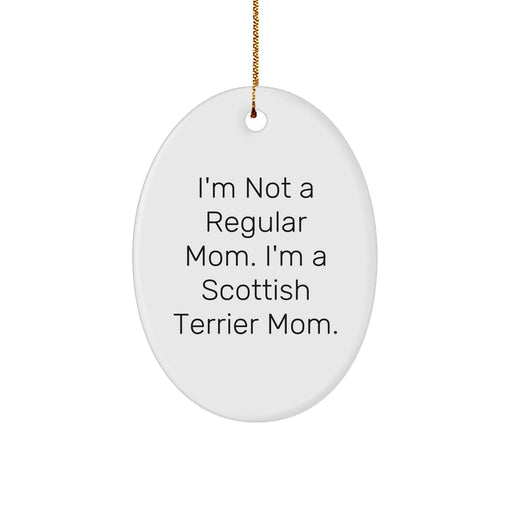 Funny Scottish Terrier Dog Mom Gifts for Christmas - 'I'm Not A Regular Mom. I'm A Scottish Terrier Mom.' Oval Ornament from Friends, Family, or Coworkers - Image 1