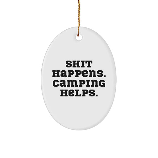 Camping Humor Gifts from Friends - Shit Happens, Camping Helps Oval Ornament, Funny Camping Christmas Unique Gift for Men - Image 1