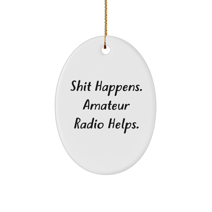 Amateur Radio Oval Ornament - Shit Happens Gift from Friends for Men - Image 1