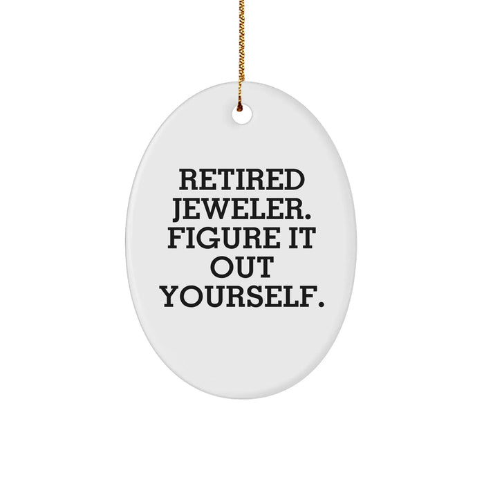 Funny Jeweler Gifts from Men to Friends - Retired Jeweler Figure It Out Yourself Oval Ornament for Christmas - Image 1