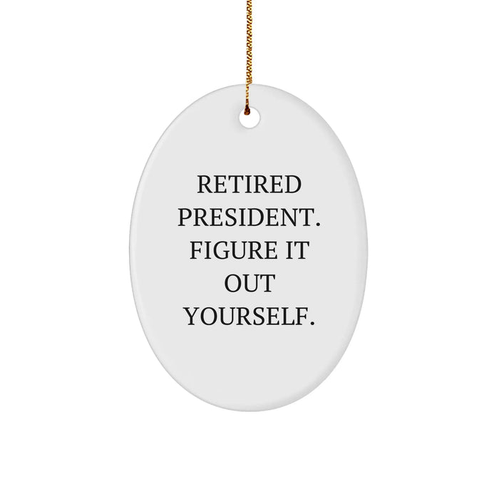 Funny President Oval Ornament Gifts from Friends to Family - Retired President Figure It Out Yourself - Image 1