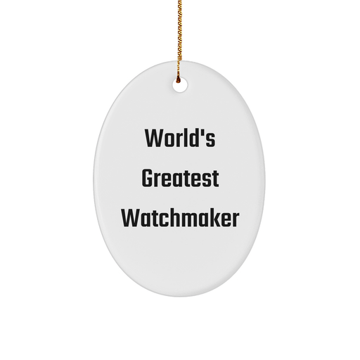 Watchmaker Gifts from World's Greatest Watchmaker - Oval Ornament for Men, Women, and Friends - Christmas Unique Gifts - Image 1