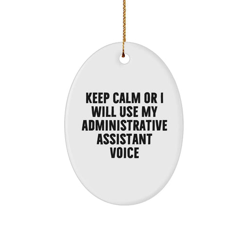 Funny Office Gifts for Administrative Assistants - Keep Calm Or I Will Use My Administrative Assistant Voice Oval Ornament, Gifts from Friends, for Administrative Assistant, Christmas Unique Gifts - Image 1